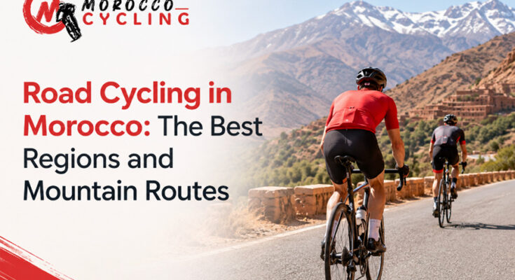 Road Cycling in Morocco The Best Regions and Mountain Routes